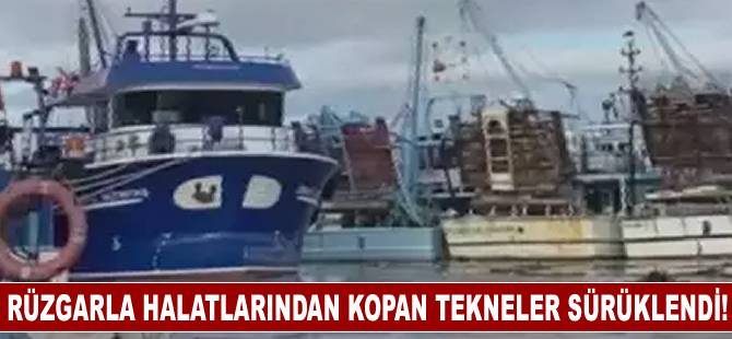 Rüzgarla halatlarından kopan tekneler sürüklendi!