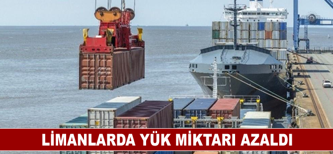 Limanlarda yük miktarı azaldı