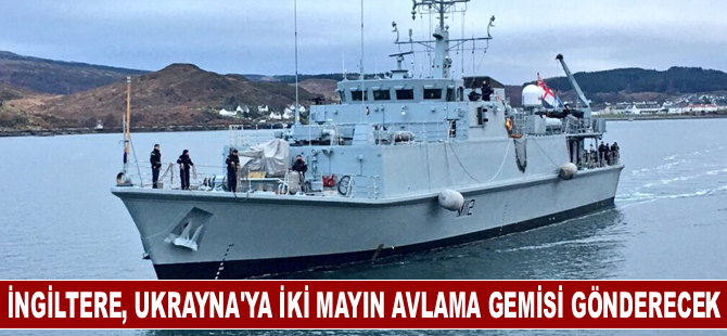 İngiltere, Ukrayna'ya iki mayın avlama gemisi gönderecek