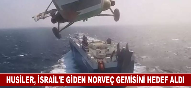 Husiler, İsrail'e giden bir Norveç gemisini hedef aldı