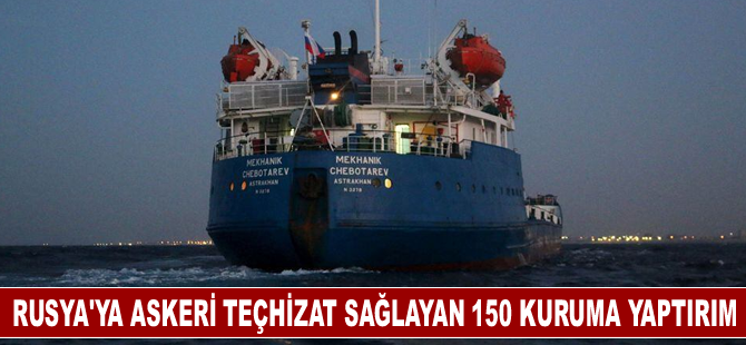 Rusya’ya askeri teçhizat sağlayan 150 kuruma yaptırım