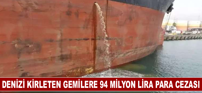 Denizi kirleten 35 gemiye yaklaşık 94 milyon lira para cezası uygulandı