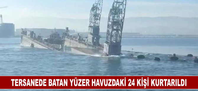 Tersanede batan yüzer havuzdaki 24 kişi kurtarıldı