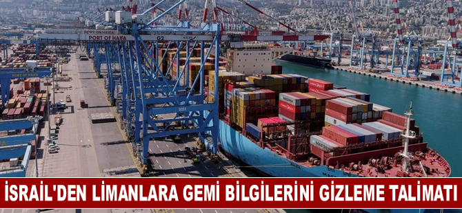 İsrail, limanlarına gemi programlarını gizleme talimatı verdi