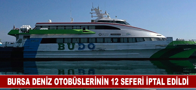 Bursa Deniz Otobüslerinin 12 seferi iptal edildi