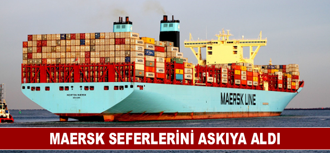 Maersk seferlerini askıya aldı