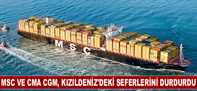 MSC ve CMA CGM Kızıldeniz'deki seferlerini durdurdu