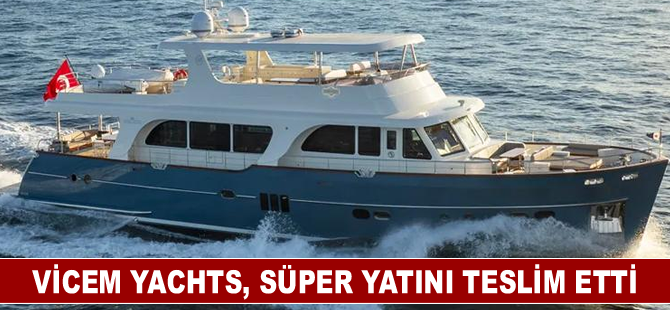 Vicem Yachts, süper yatını teslim etti