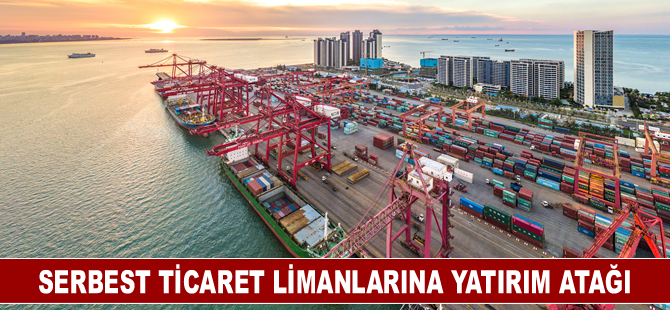 Serbest ticaret limanlarına yatırım atağı