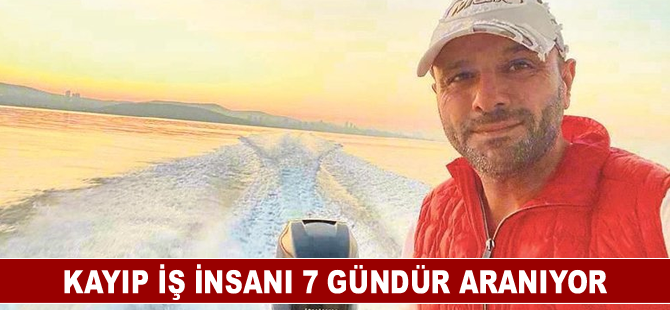 Kayıp iş insanı 7 gündür aranıyor