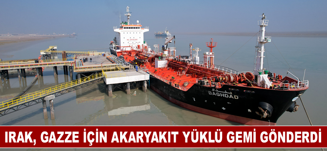 Irak, Gazze için 10 milyon litre akaryakıt yüklü gemi gönderdi