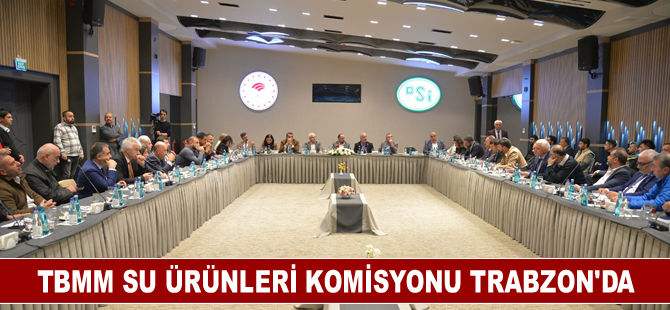 TBMM Su Ürünleri Komisyonu Trabzon'da