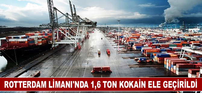 Rotterdam Limanı'nda 1,6 ton kokain ele geçirildi