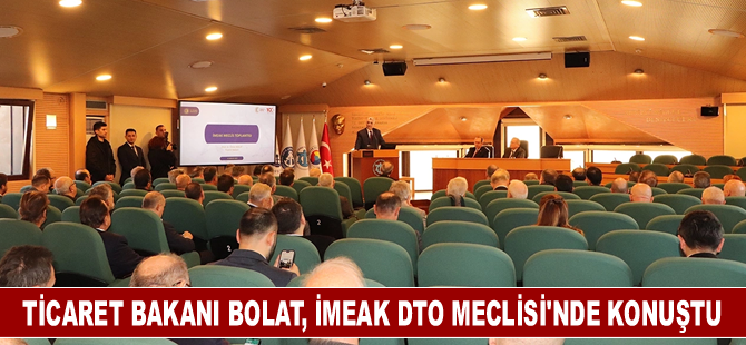 Ticaret Bakanı Bolat, İMEAK DTO Meclisi'nde konuştu