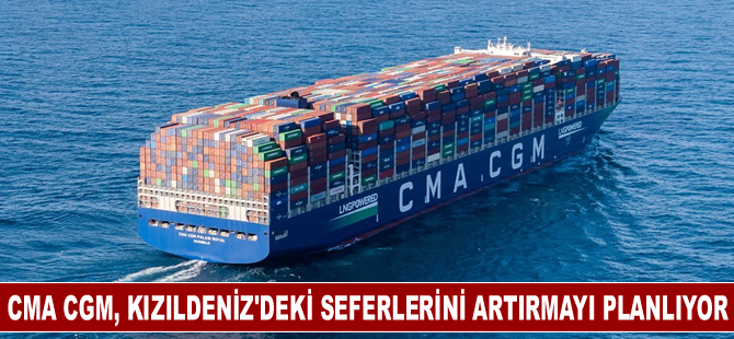 CMA CGM, Kızıldeniz'deki seferlerini kademeli artırmayı planlıyor