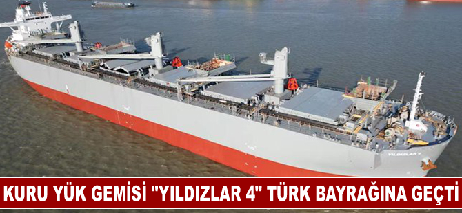 Kuru yük gemisi "YILDIZLAR 4" Türk bayrağına geçti