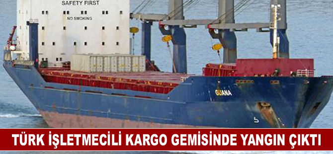 Türk işletmecili kargo gemisinde yangın çıktı