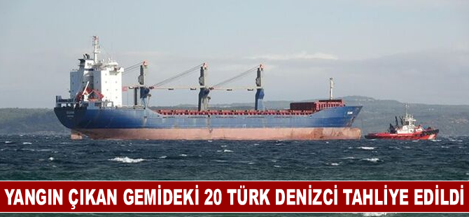 Yangın çıkan gemideki 20 Türk denizci tahliye edildi