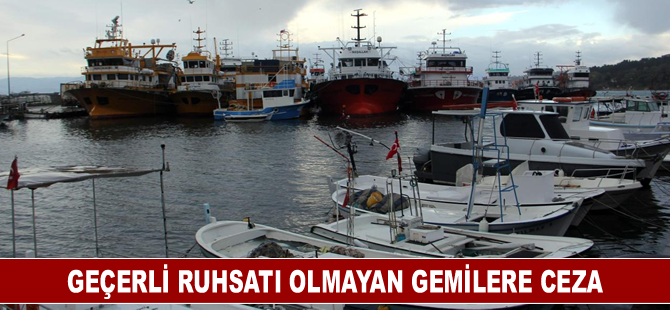 Geçerli ruhsatı olmayan gemilere ceza