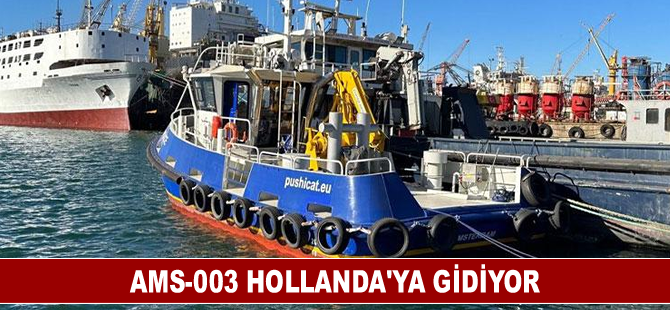 AMS-003 Hollanda’ya gidiyor