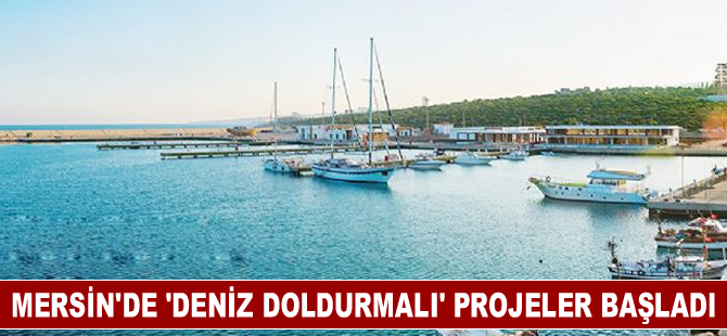 Mersin'de 'deniz doldurmalı' projeler başladı