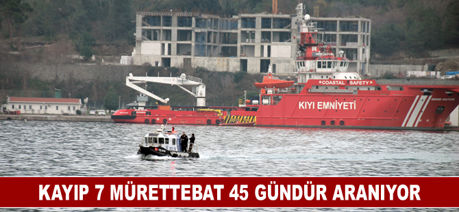 Kayıp 7 mürettebatı arama çalışmaları 45 gündür devam ediyor