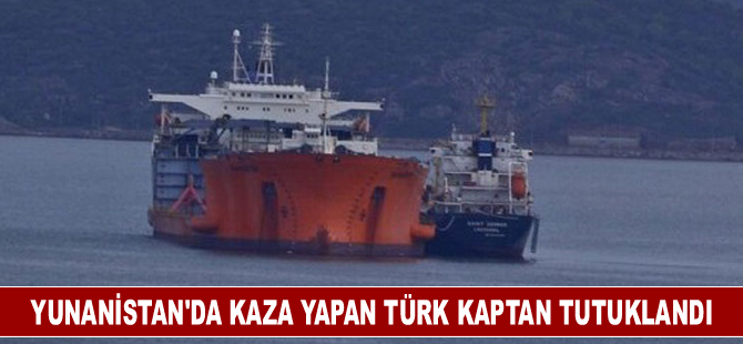 Yunanistan'da kaza yapan Türk kaptan tutuklandı