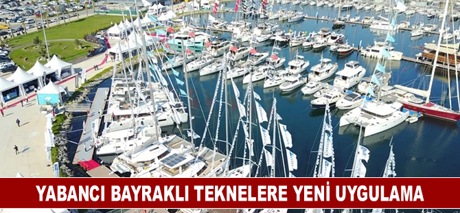 Yabancı bayraklı teknelerin Türk bayrağına geçiş uygulaması sona erdi