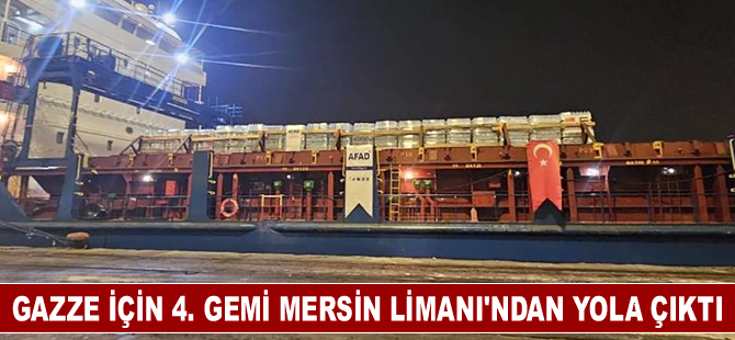 Gazze için 4. gemi Mersin Limanı'ndan yola çıktı