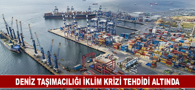 Yeşil ticarete öncülük eden deniz taşımacılığı iklim krizi tehdidi altında