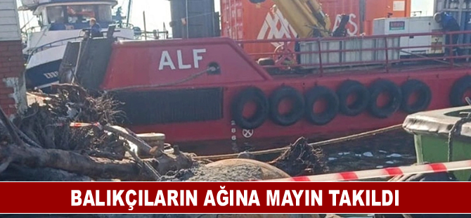 Balıkçıların ağına mayın takıldı