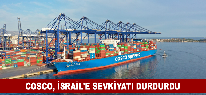 COSCO, İsrail'e sevkiyatı durdurdu