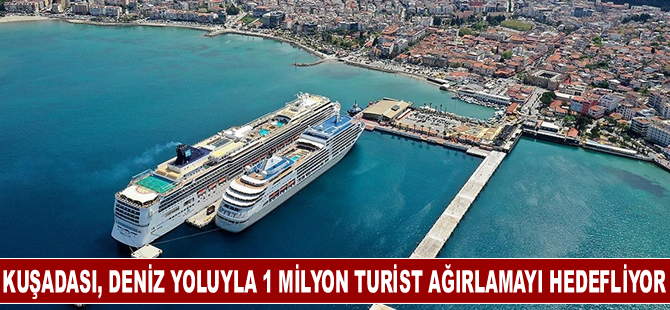 Kuşadası, deniz yoluyla 1 milyon turist ağırlamayı hedefliyor