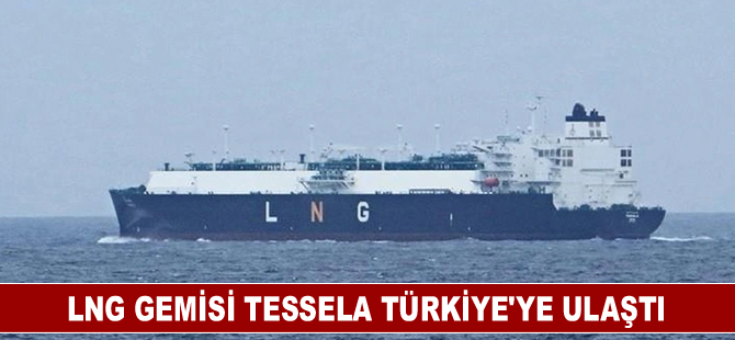 LNG gemisi Tessela Türkiye'ye ulaştı