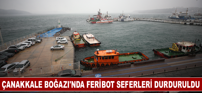 Çanakkale Boğazı'nda feribot seferleri durduruldu