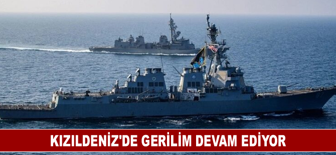 Kızıldeniz'de gerilim devam ediyor