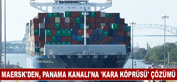 Maersk'den, Panama Kanalı'na 'kara köprüsü' çözümü