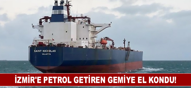 İzmir'e petrol getiren gemiye el kondu!