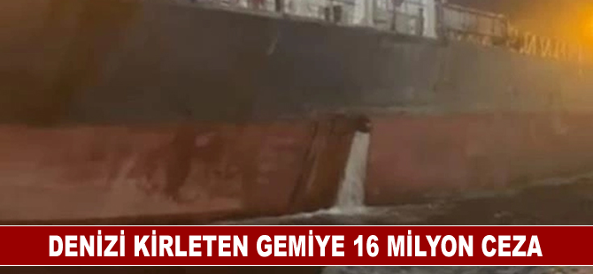 Denizi kirleten gemiye 16 milyon ceza