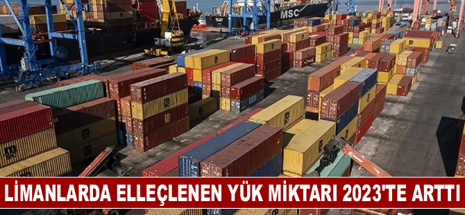 Limanlarda elleçlenen yük miktarı 2023'te arttı