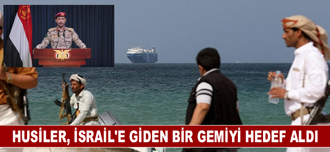 Husiler, İsrail'e giden bir gemiyi hedef aldı