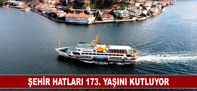 Şehir Hatları 173. Yaşını Kutluyor