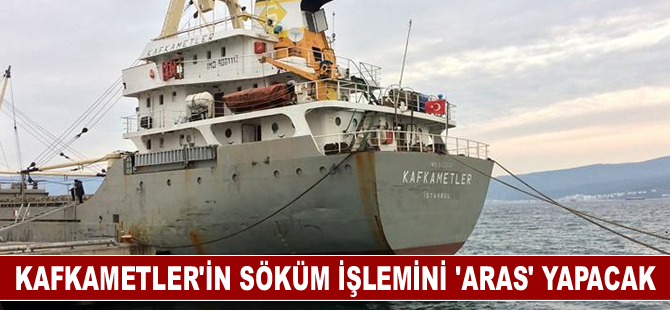 Kafkametler’in söküm işlemini ‘Aras’ yapacak