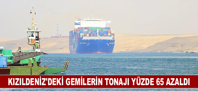 Kızıldeniz'deki gemilerin tonajı yüzde 65 azaldı!