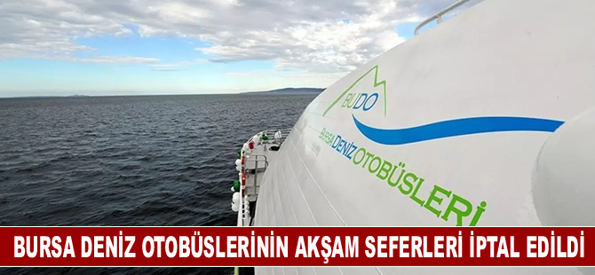 Bursa Deniz Otobüslerinin akşam seferleri iptal edildi