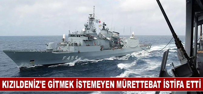 Kızıldeniz'e gitmek istemeyen mürettebat istifa etti