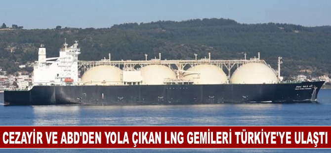 Cezayir ve ABD'den yola çıkan LNG gemileri Türkiye'ye ulaştı