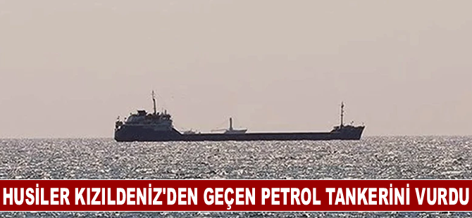 Husiler Kızıldeniz'den geçen petrol tankerini füzeyle vurdu