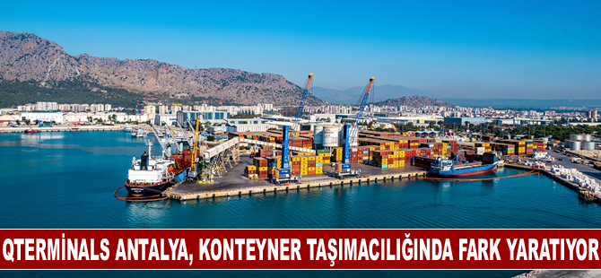 QTerminals Antalya, konteyner taşımacılığında fark yaratıyor