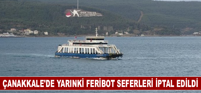 Çanakkale'de yarınki feribot seferleri iptal edildi